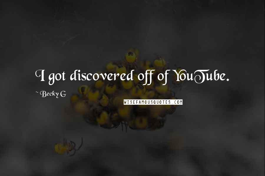 Becky G Quotes: I got discovered off of YouTube.