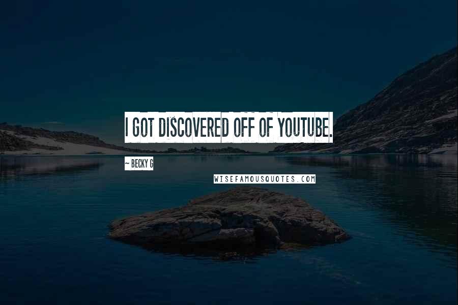 Becky G Quotes: I got discovered off of YouTube.