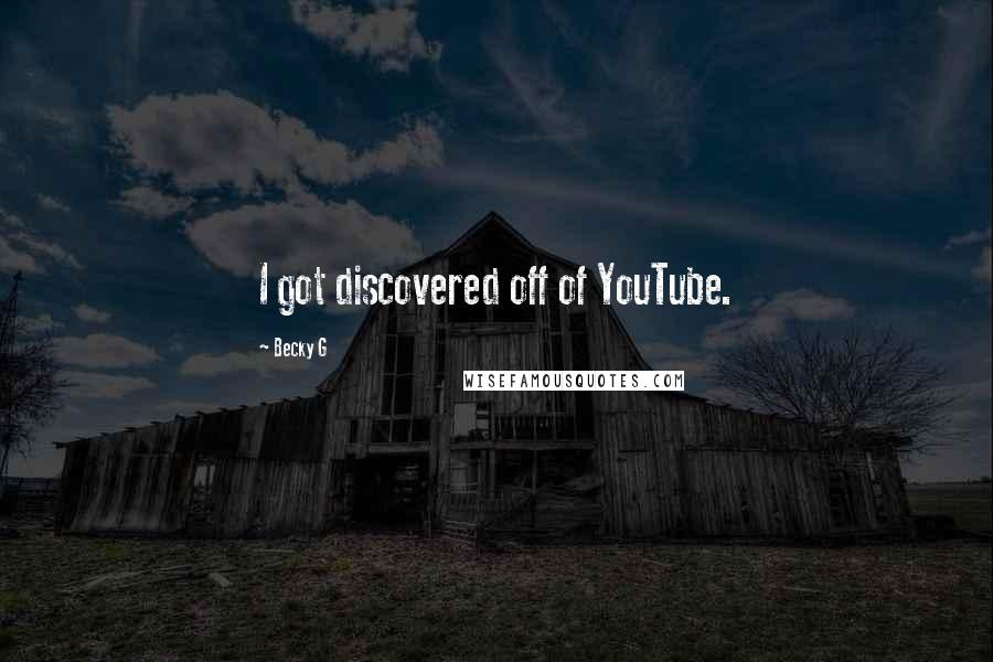 Becky G Quotes: I got discovered off of YouTube.