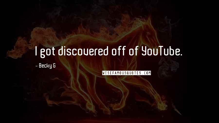 Becky G Quotes: I got discovered off of YouTube.