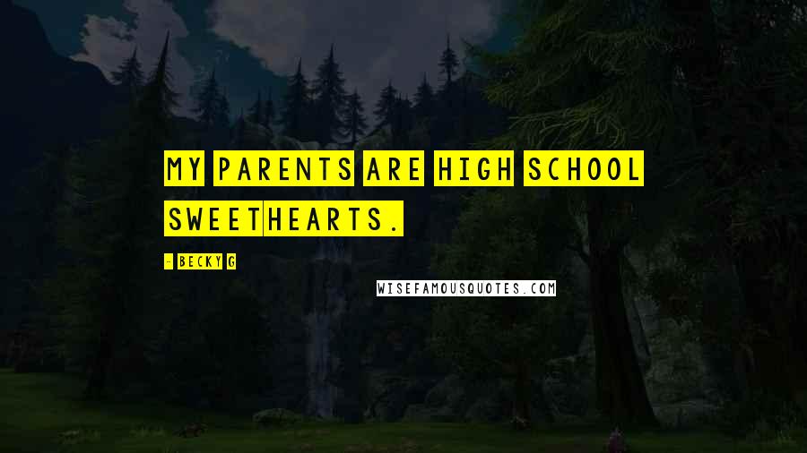 Becky G Quotes: My parents are high school sweethearts.