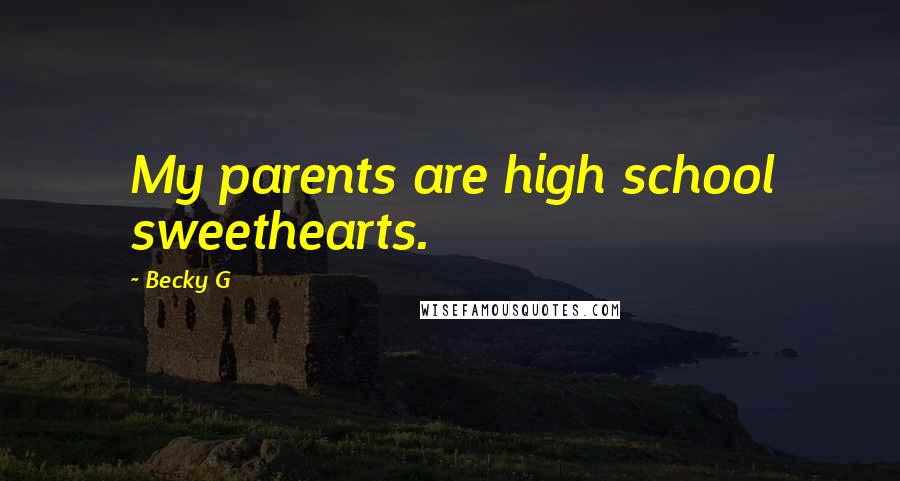 Becky G Quotes: My parents are high school sweethearts.