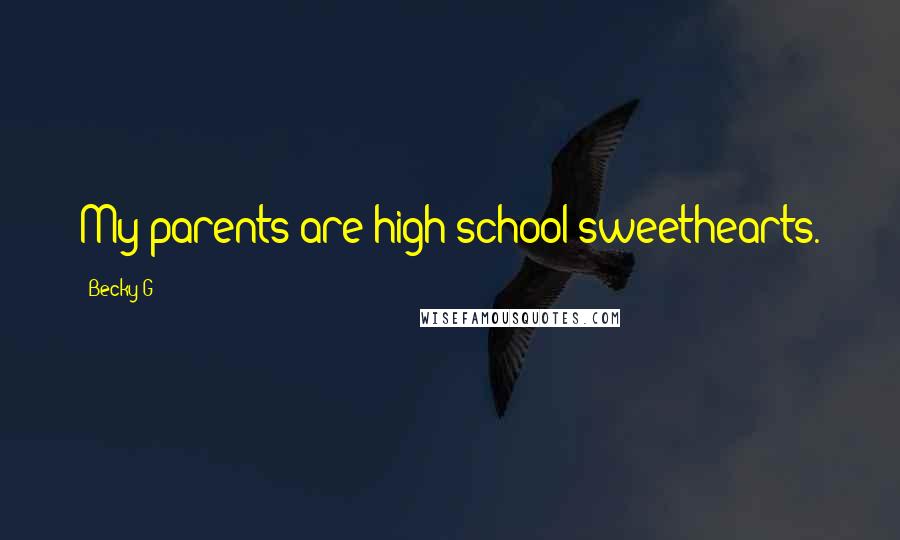 Becky G Quotes: My parents are high school sweethearts.