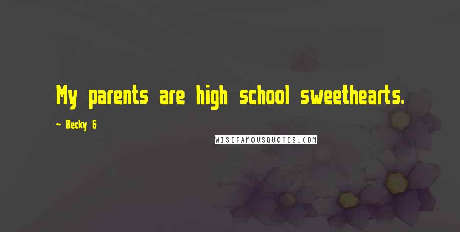 Becky G Quotes: My parents are high school sweethearts.