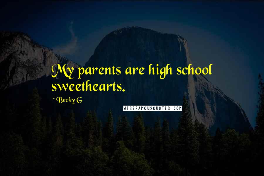 Becky G Quotes: My parents are high school sweethearts.