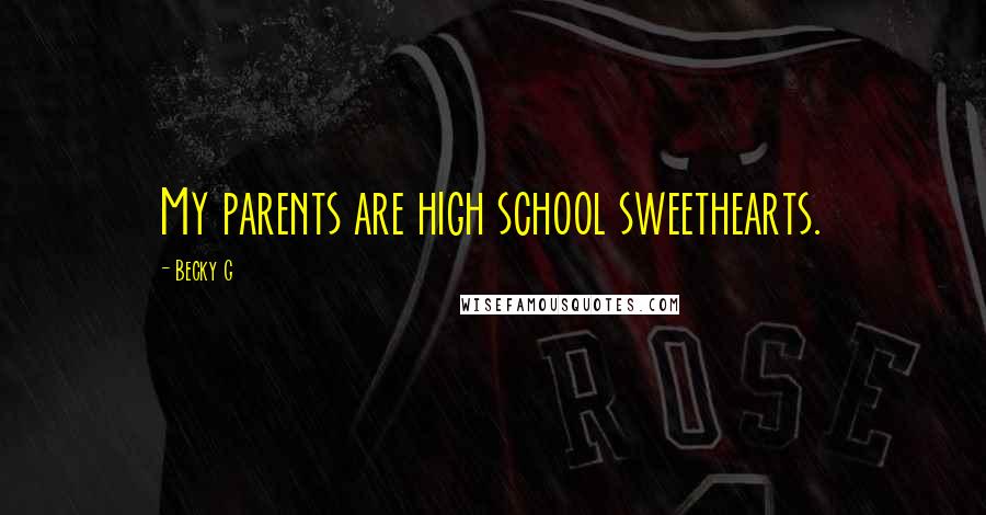 Becky G Quotes: My parents are high school sweethearts.