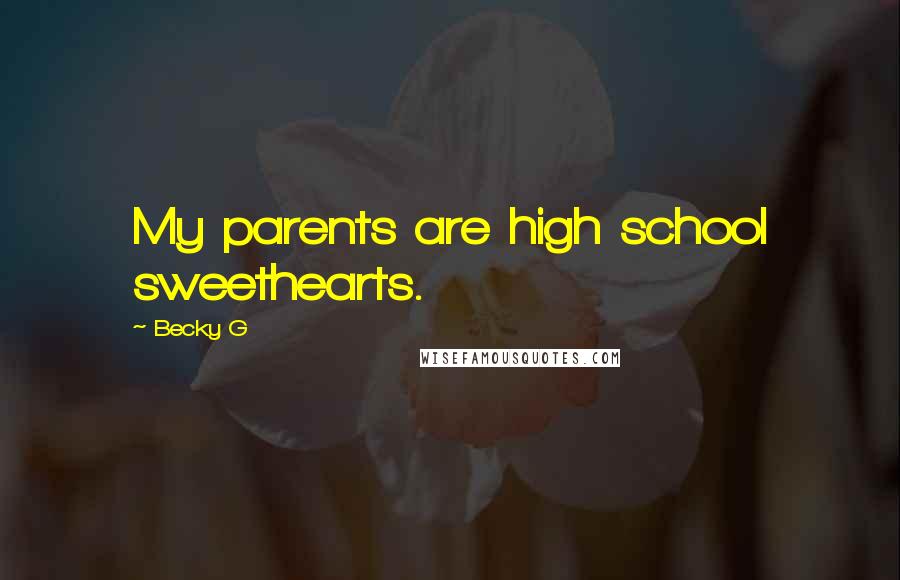 Becky G Quotes: My parents are high school sweethearts.