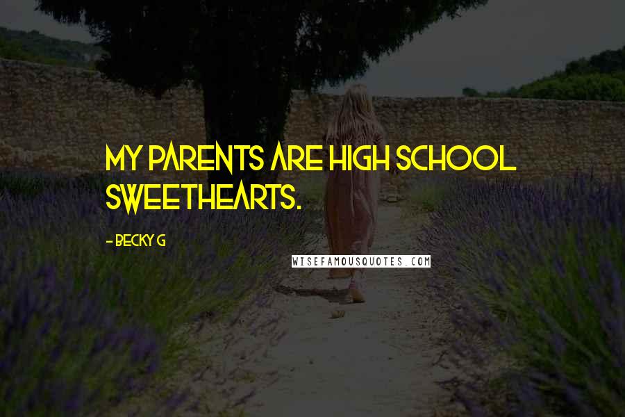 Becky G Quotes: My parents are high school sweethearts.