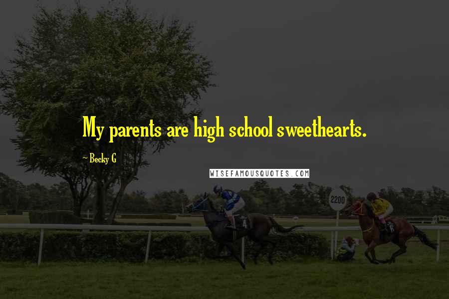 Becky G Quotes: My parents are high school sweethearts.