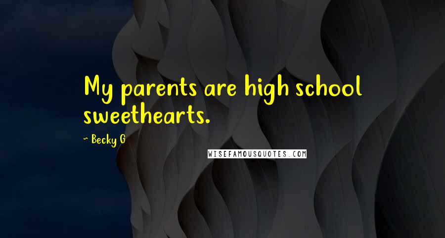 Becky G Quotes: My parents are high school sweethearts.