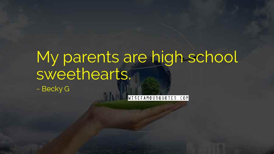 Becky G Quotes: My parents are high school sweethearts.