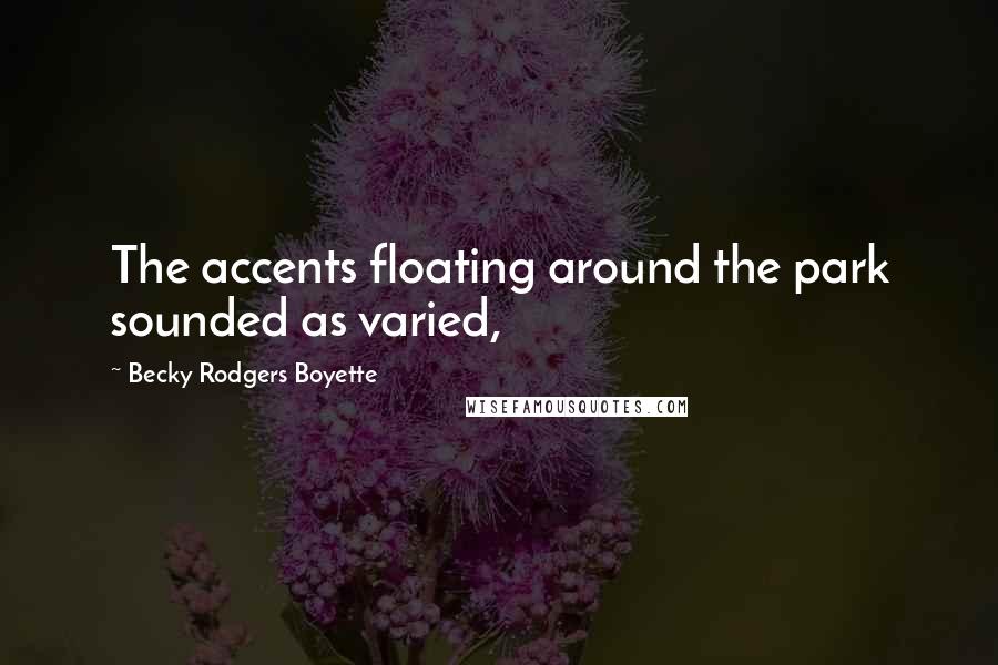 Becky Rodgers Boyette Quotes: The accents floating around the park sounded as varied,