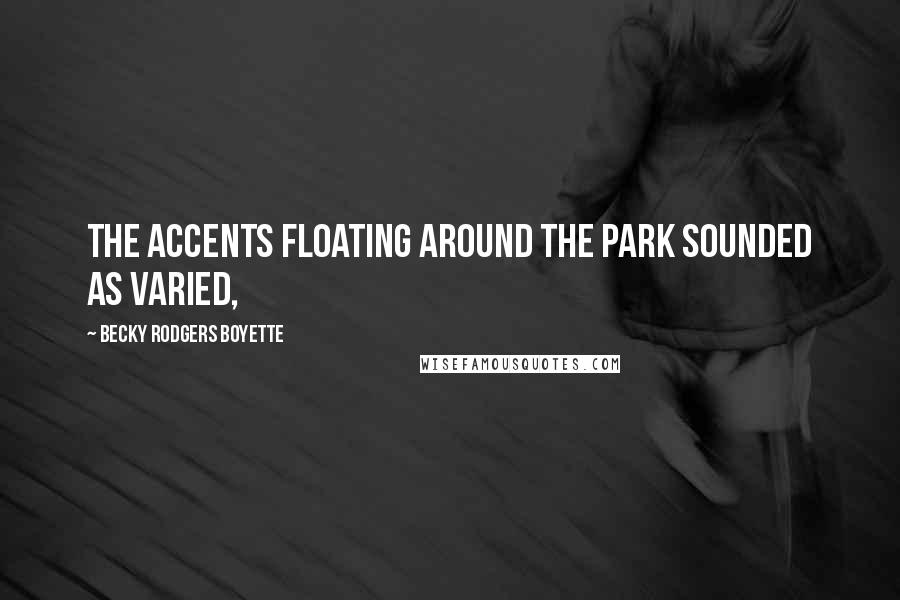 Becky Rodgers Boyette Quotes: The accents floating around the park sounded as varied,