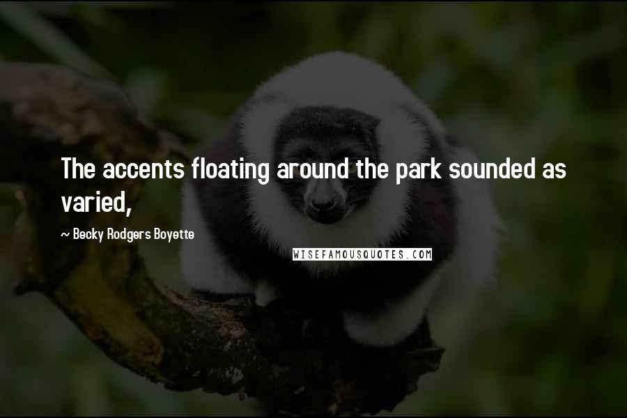 Becky Rodgers Boyette Quotes: The accents floating around the park sounded as varied,