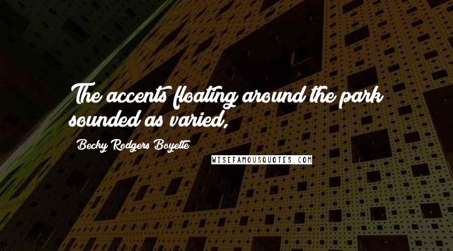 Becky Rodgers Boyette Quotes: The accents floating around the park sounded as varied,