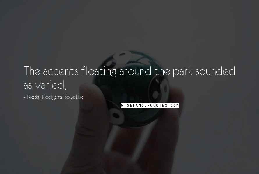 Becky Rodgers Boyette Quotes: The accents floating around the park sounded as varied,