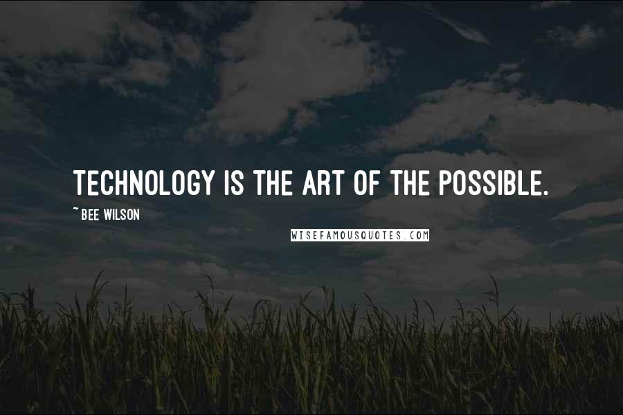 Bee Wilson Quotes: Technology is the art of the possible.
