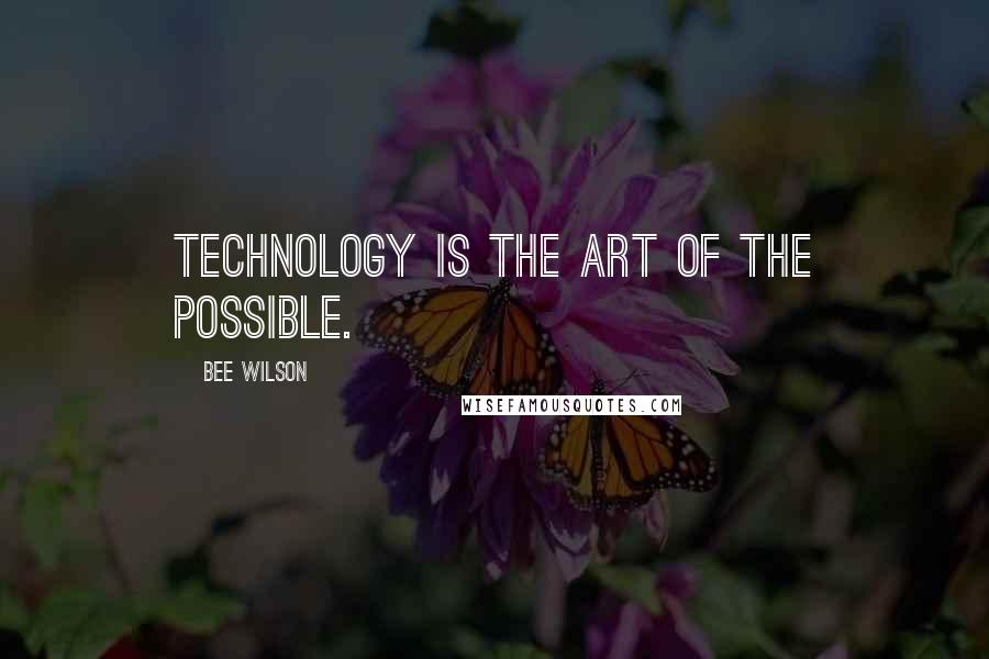 Bee Wilson Quotes: Technology is the art of the possible.