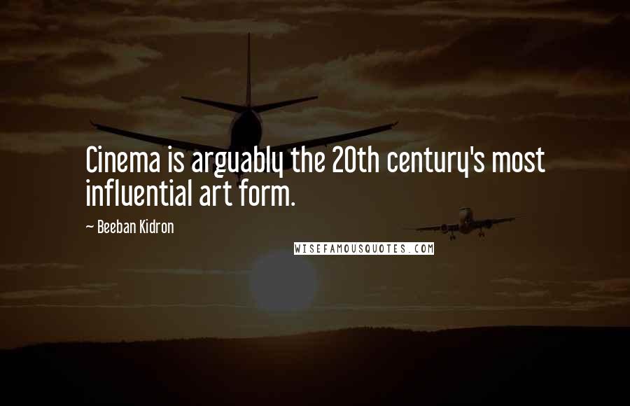 Beeban Kidron Quotes: Cinema is arguably the 20th century's most influential art form.