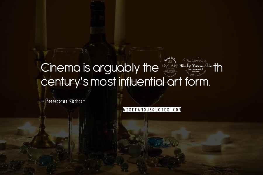 Beeban Kidron Quotes: Cinema is arguably the 20th century's most influential art form.