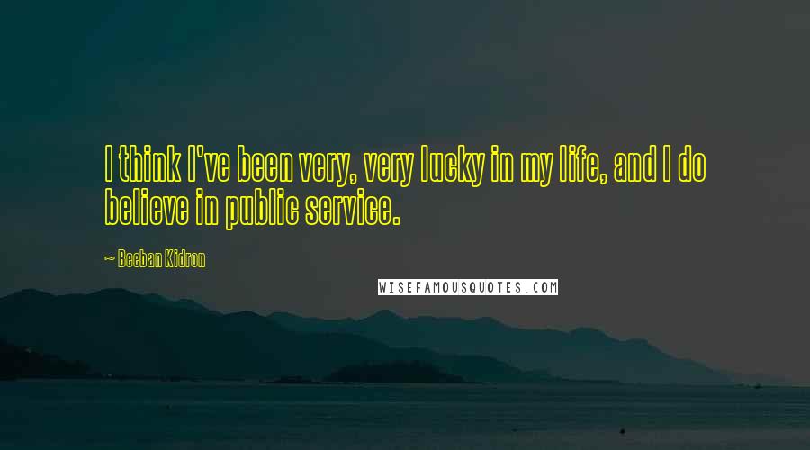 Beeban Kidron Quotes: I think I've been very, very lucky in my life, and I do believe in public service.