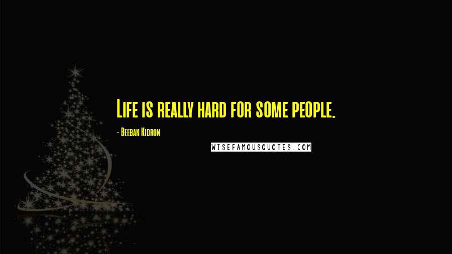 Beeban Kidron Quotes: Life is really hard for some people.