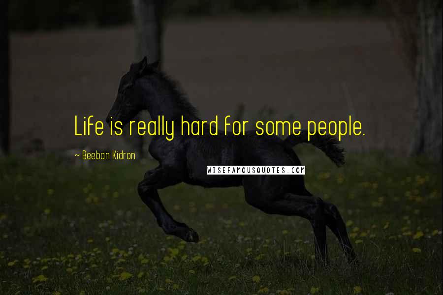 Beeban Kidron Quotes: Life is really hard for some people.