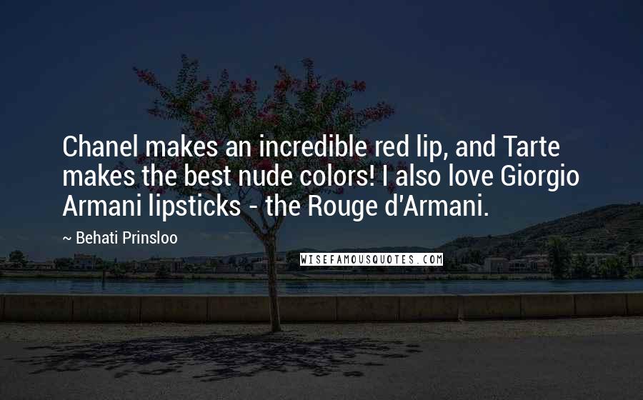 Behati Prinsloo Quotes: Chanel makes an incredible red lip, and Tarte makes the best nude colors! I also love Giorgio Armani lipsticks - the Rouge d'Armani.