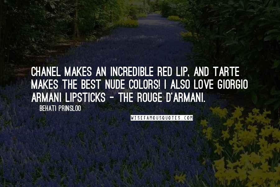 Behati Prinsloo Quotes: Chanel makes an incredible red lip, and Tarte makes the best nude colors! I also love Giorgio Armani lipsticks - the Rouge d'Armani.