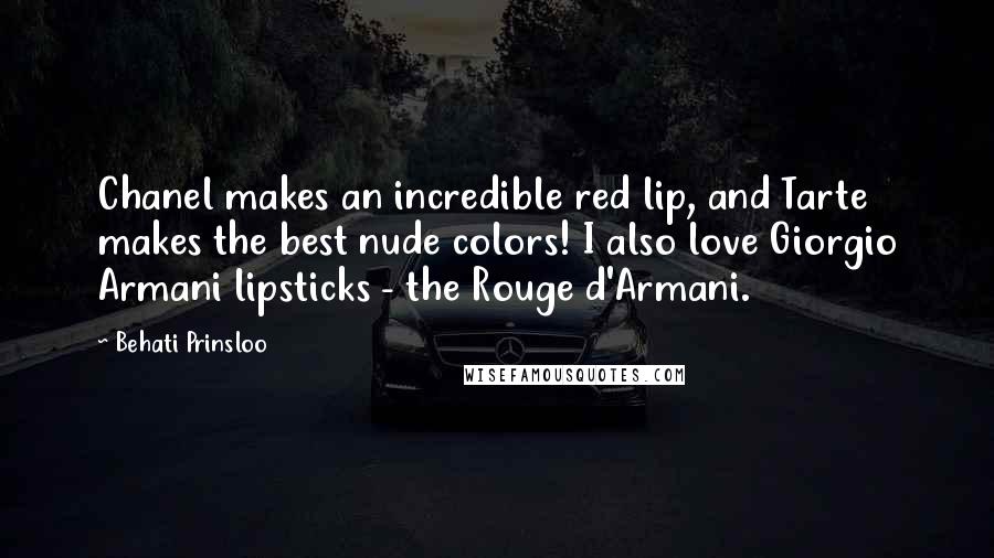 Behati Prinsloo Quotes: Chanel makes an incredible red lip, and Tarte makes the best nude colors! I also love Giorgio Armani lipsticks - the Rouge d'Armani.