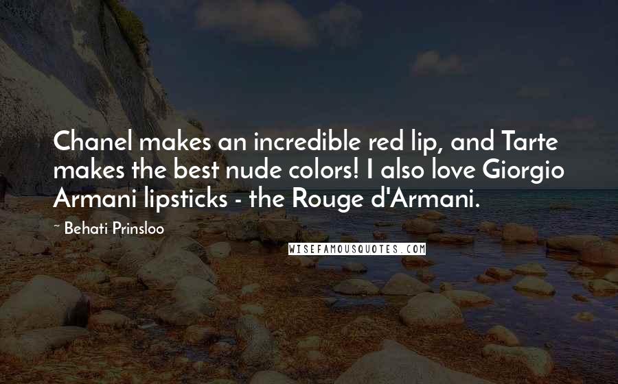 Behati Prinsloo Quotes: Chanel makes an incredible red lip, and Tarte makes the best nude colors! I also love Giorgio Armani lipsticks - the Rouge d'Armani.