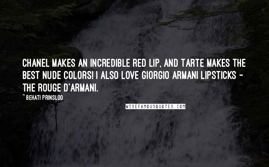 Behati Prinsloo Quotes: Chanel makes an incredible red lip, and Tarte makes the best nude colors! I also love Giorgio Armani lipsticks - the Rouge d'Armani.