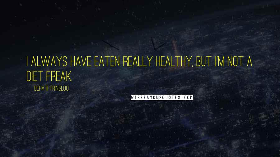 Behati Prinsloo Quotes: I always have eaten really healthy, but I'm not a diet freak.