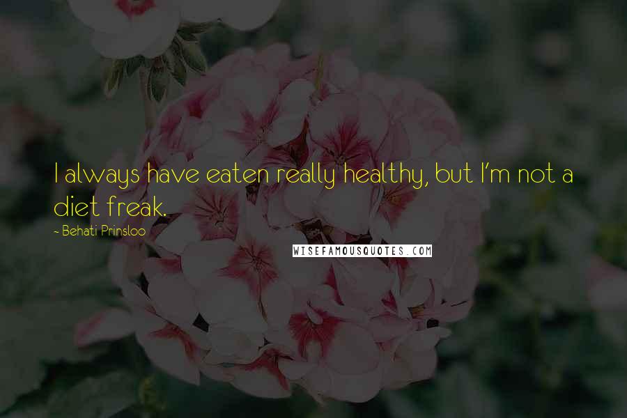 Behati Prinsloo Quotes: I always have eaten really healthy, but I'm not a diet freak.