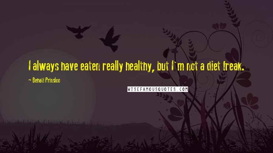 Behati Prinsloo Quotes: I always have eaten really healthy, but I'm not a diet freak.