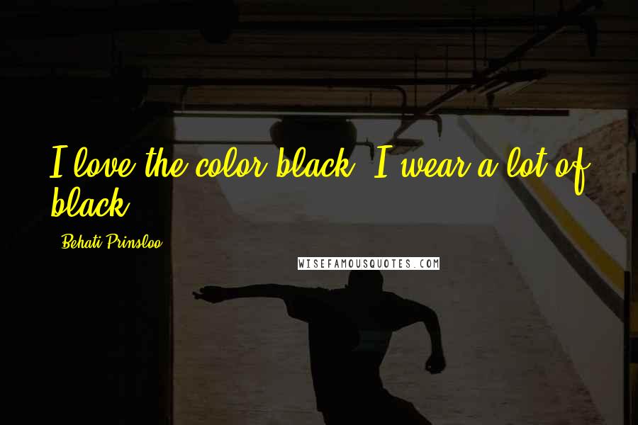 Behati Prinsloo Quotes: I love the color black. I wear a lot of black.