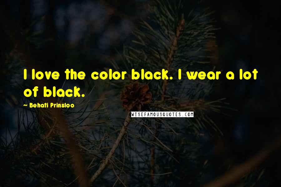 Behati Prinsloo Quotes: I love the color black. I wear a lot of black.
