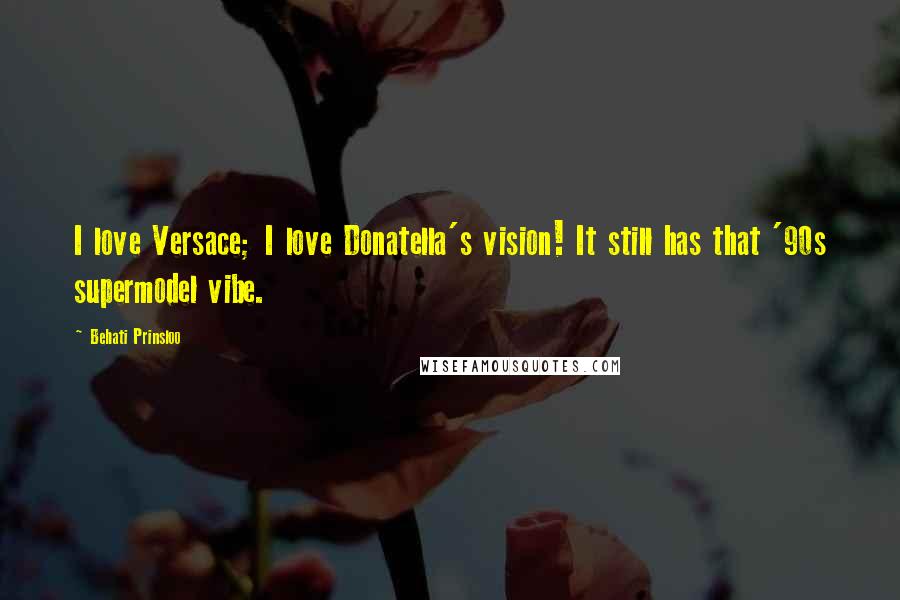 Behati Prinsloo Quotes: I love Versace; I love Donatella's vision! It still has that '90s supermodel vibe.