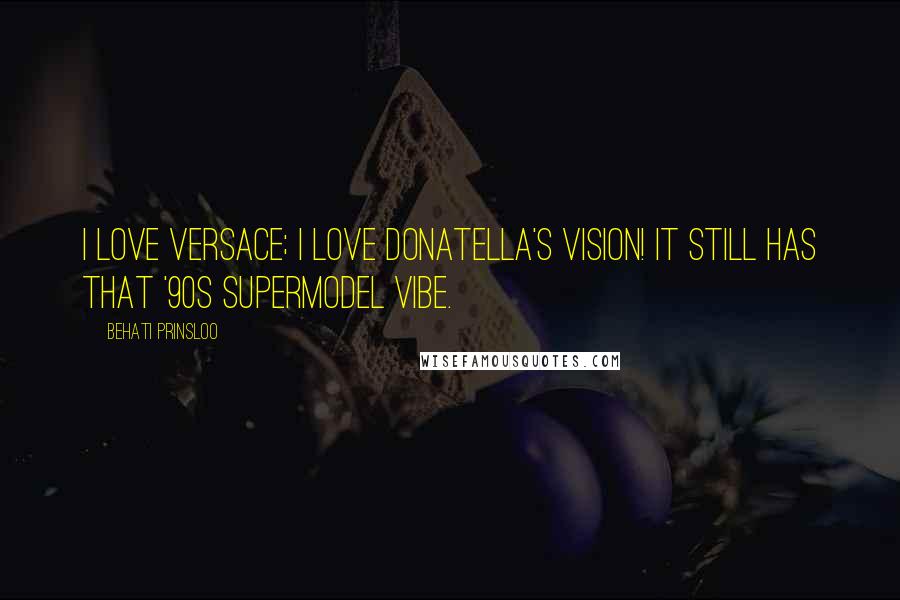 Behati Prinsloo Quotes: I love Versace; I love Donatella's vision! It still has that '90s supermodel vibe.