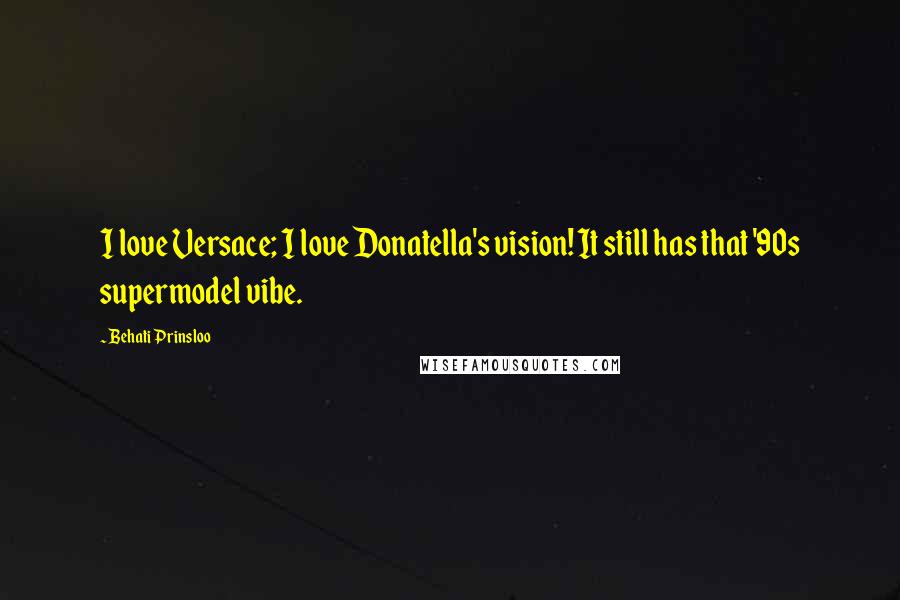 Behati Prinsloo Quotes: I love Versace; I love Donatella's vision! It still has that '90s supermodel vibe.