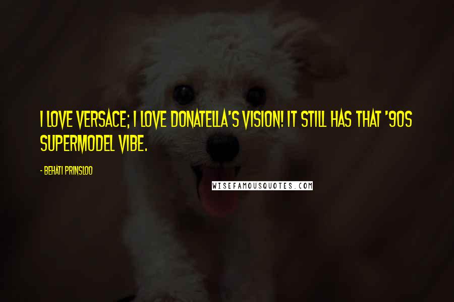 Behati Prinsloo Quotes: I love Versace; I love Donatella's vision! It still has that '90s supermodel vibe.