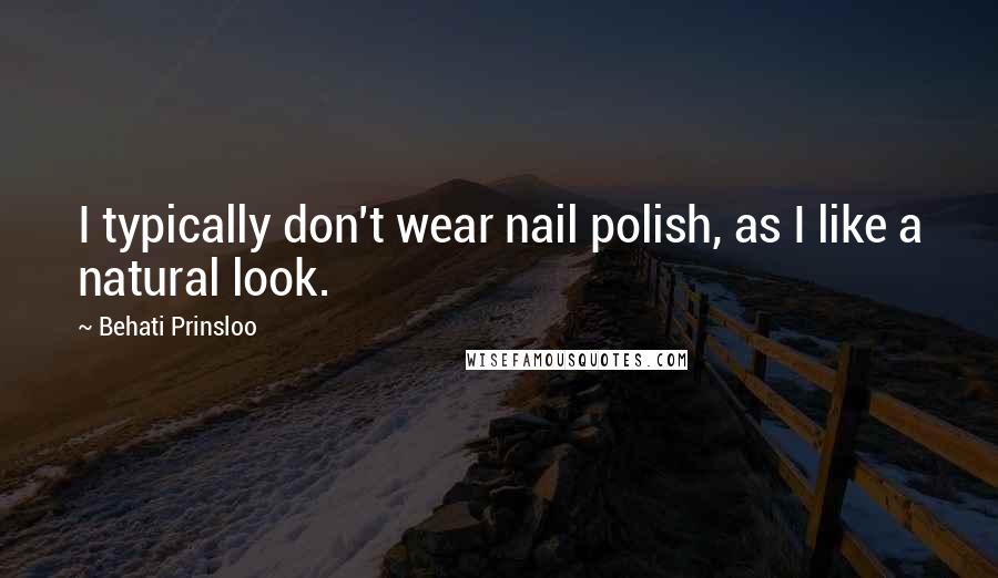 Behati Prinsloo Quotes: I typically don't wear nail polish, as I like a natural look.