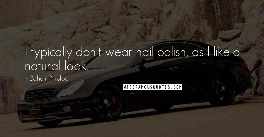 Behati Prinsloo Quotes: I typically don't wear nail polish, as I like a natural look.