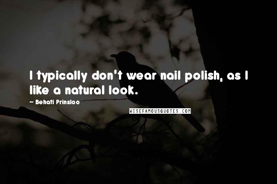 Behati Prinsloo Quotes: I typically don't wear nail polish, as I like a natural look.