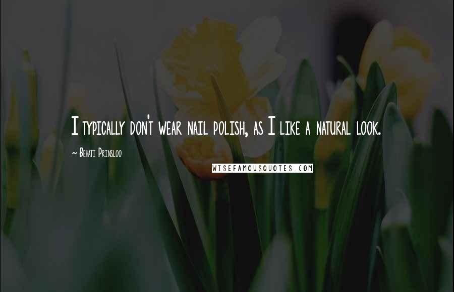 Behati Prinsloo Quotes: I typically don't wear nail polish, as I like a natural look.