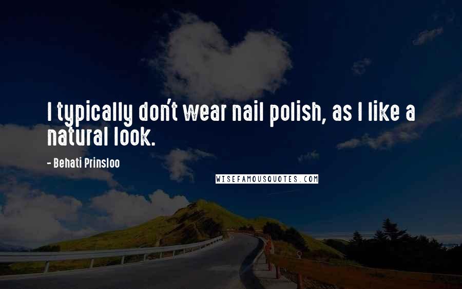 Behati Prinsloo Quotes: I typically don't wear nail polish, as I like a natural look.