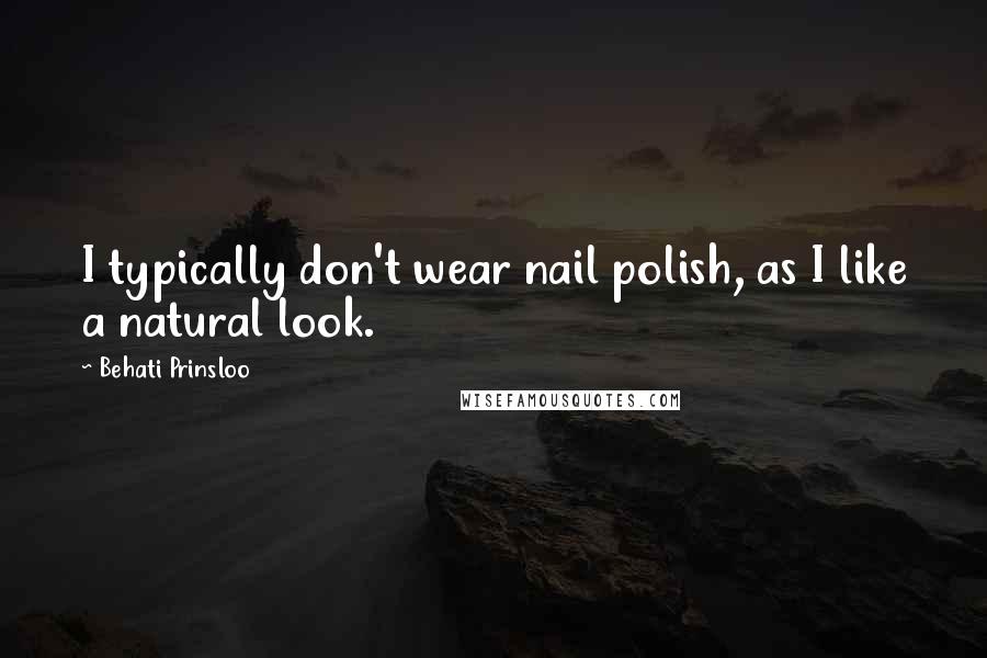 Behati Prinsloo Quotes: I typically don't wear nail polish, as I like a natural look.