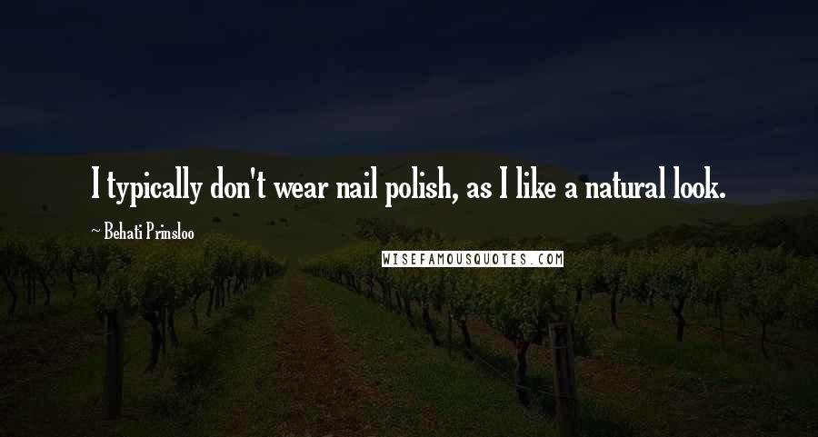 Behati Prinsloo Quotes: I typically don't wear nail polish, as I like a natural look.