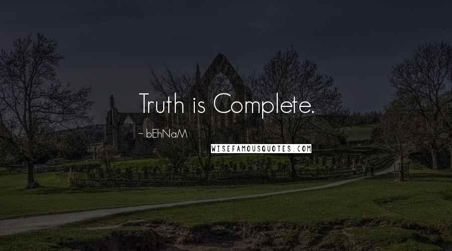 BEhNaM Quotes: Truth is Complete.