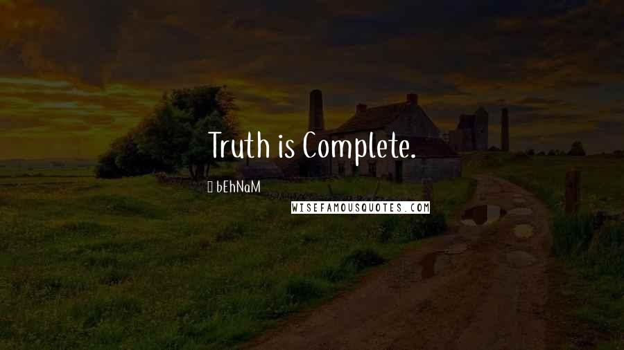 BEhNaM Quotes: Truth is Complete.